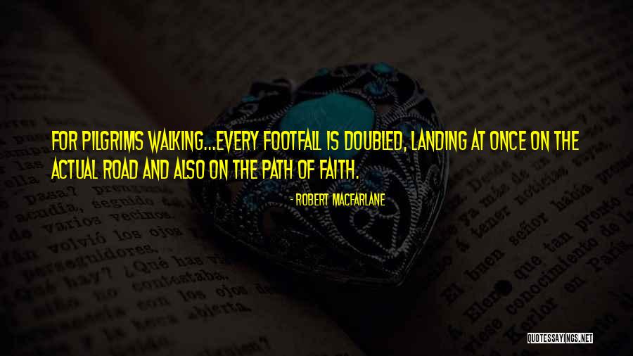 Walking By Faith Quotes By Robert Macfarlane Walking By Faith Quotes By Robert Macfarlane