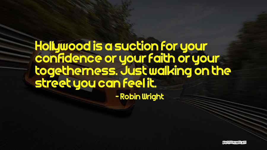 Walking By Faith Quotes By Robin Wright Walking By Faith Quotes By Robin Wright