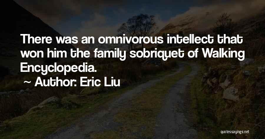 Walking Encyclopedia Quotes By Eric Liu