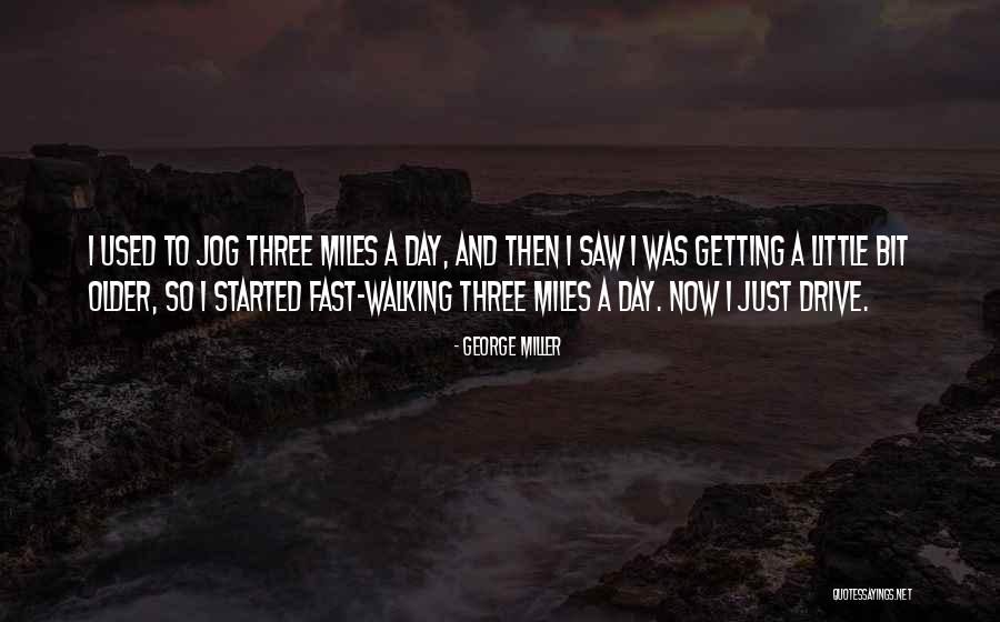 Walking Fast Quotes By George Miller Walking Fast Quotes By George Miller