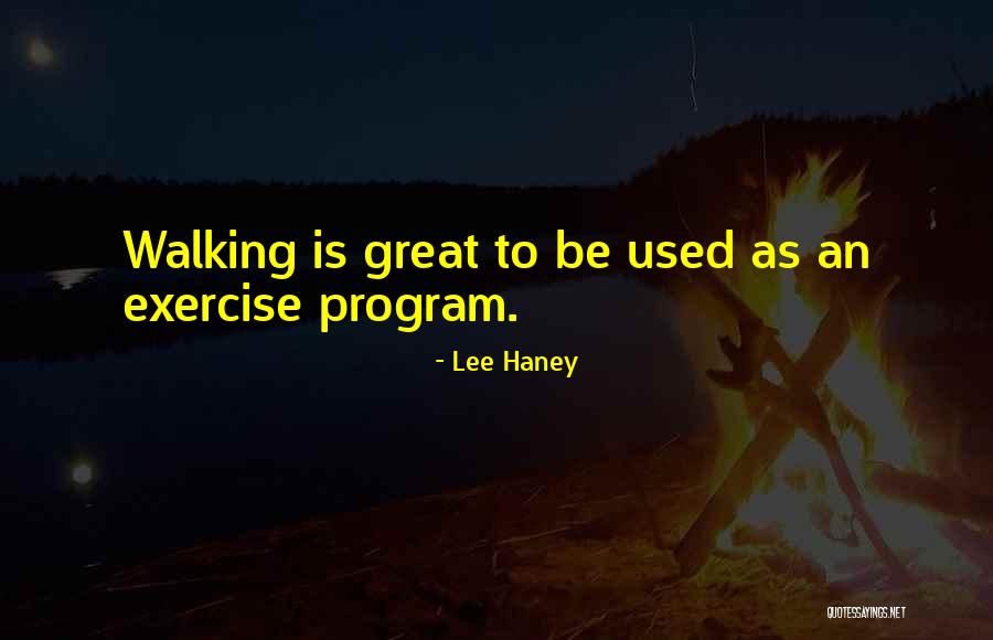 Walking For Exercise Quotes By Lee Haney Walking For Exercise Quotes By Lee Haney