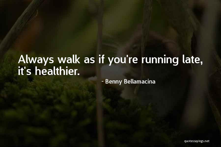 Walking Health Quotes By Benny Bellamacina Walking Health Quotes By Benny Bellamacina