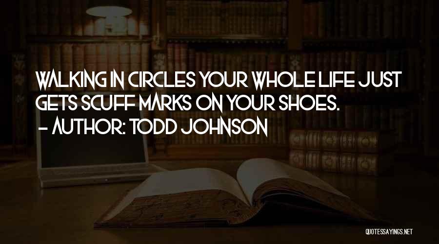 Walking In Circles Quotes By Todd Johnson