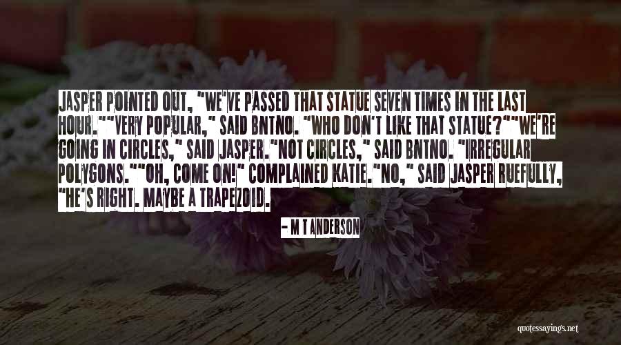 Walking In Cirlces Quotes By M T Anderson Walking In Cirlces Quotes By M T Anderson