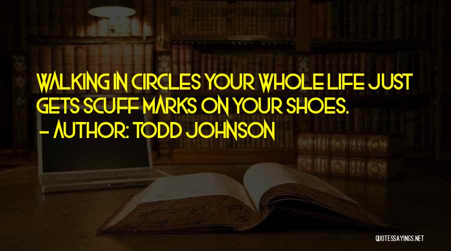 Walking In Your Own Shoes Quotes By Todd Johnson