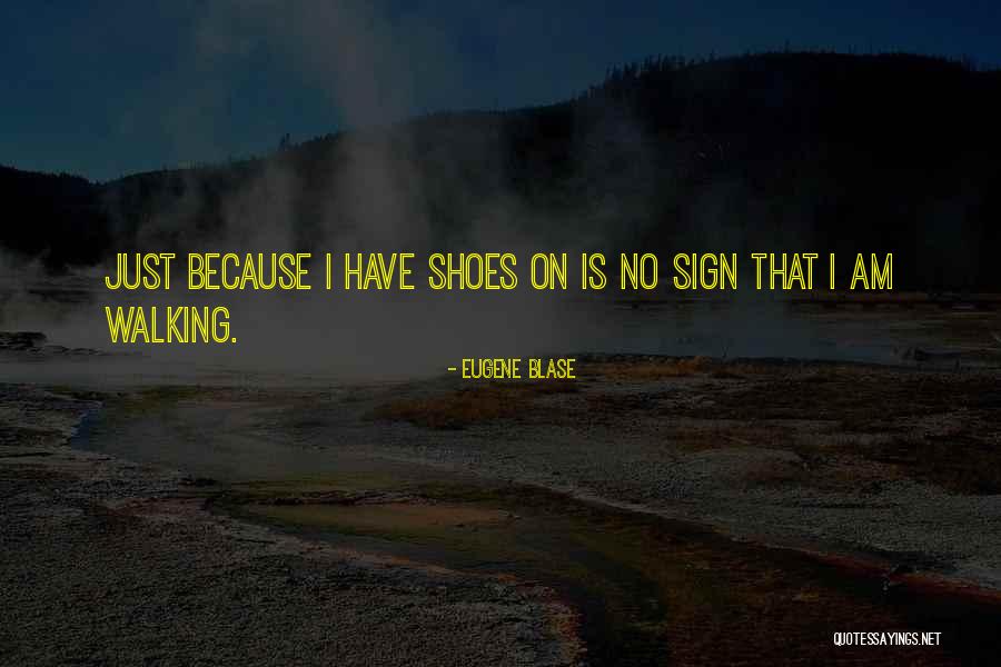 Walking In Your Shoes Quotes By Eugene Blase