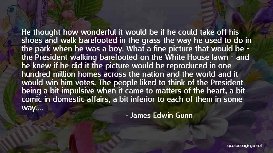 Walking In Your Shoes Quotes By James Edwin Gunn