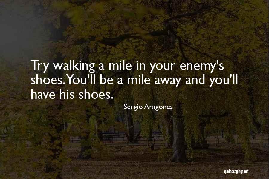 Walking In Your Shoes Quotes By Sergio Aragones