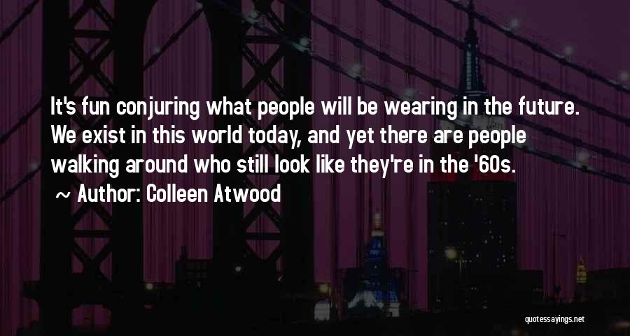 Walking Into The Future Quotes By Colleen Atwood