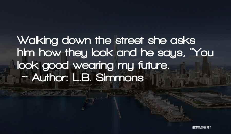 Walking Into The Future Quotes By L.B. Simmons