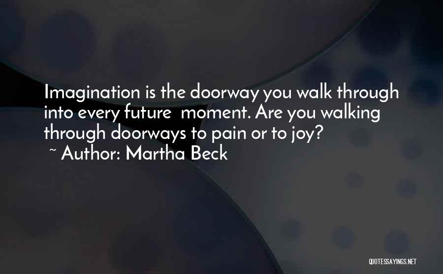 Walking Into The Future Quotes By Martha Beck