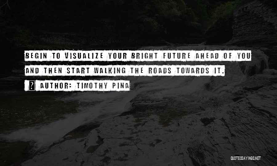 Walking Into The Future Quotes By Timothy Pina