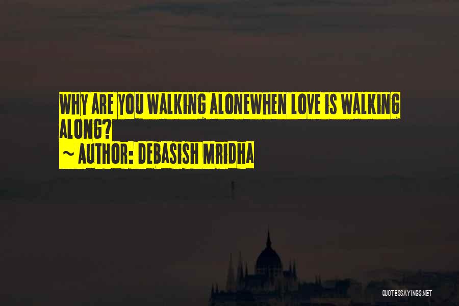 Walking Life Alone Quotes By Debasish Mridha