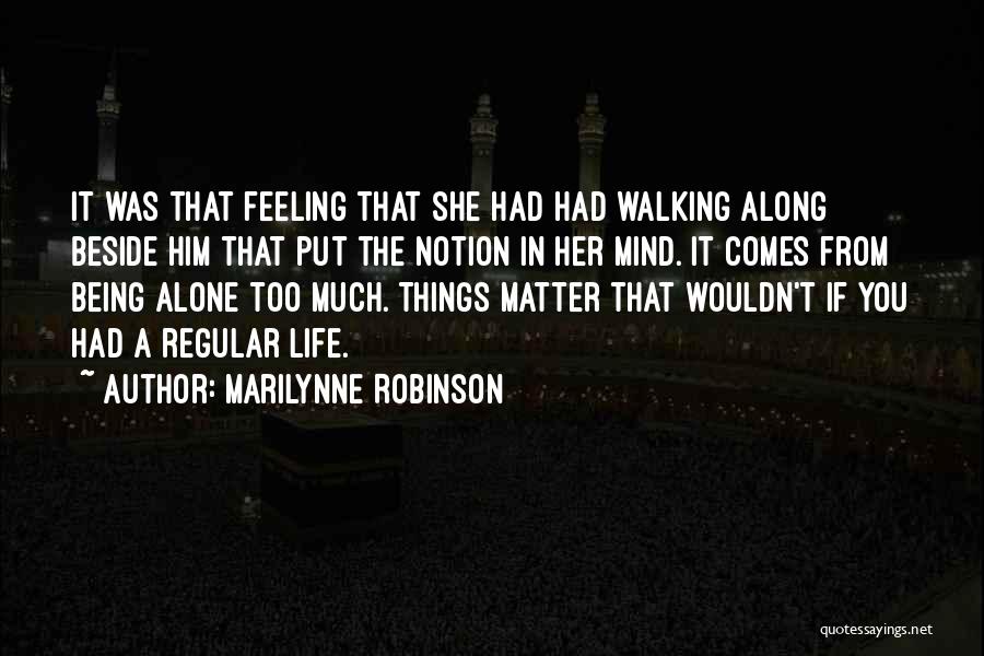 Walking Life Alone Quotes By Marilynne Robinson