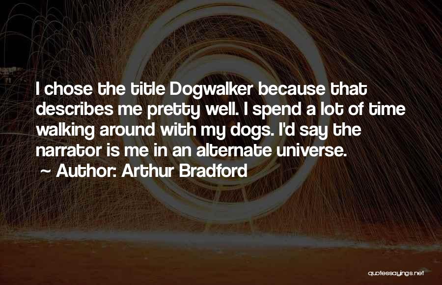 Walking My Dog Quotes By Arthur Bradford