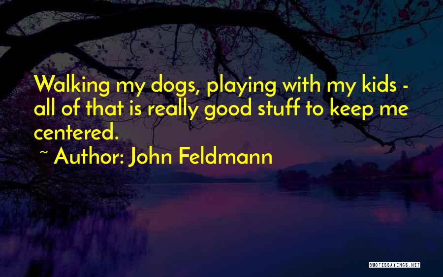 Walking My Dog Quotes By John Feldmann