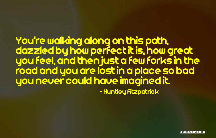 Walking On Road Quotes By Huntley Fitzpatrick Walking On Road Quotes By Huntley Fitzpatrick