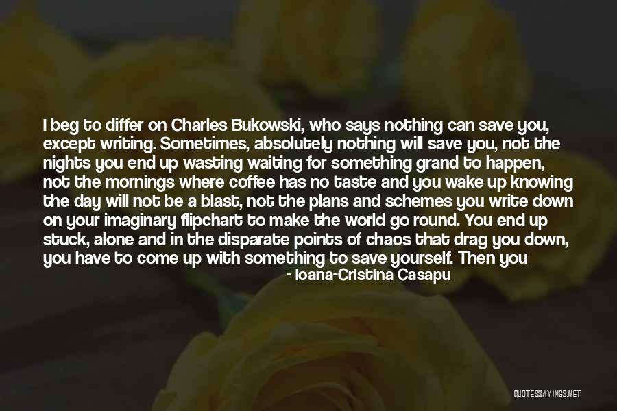 Walking Out Of Someone's Life Quotes By Ioana-Cristina Casapu Walking Out Of Someone's Life Quotes By Ioana-Cristina Casapu