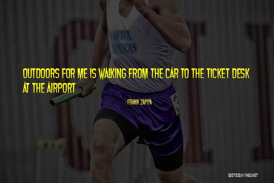 Walking Outdoors Quotes By Frank Zappa Walking Outdoors Quotes By Frank Zappa