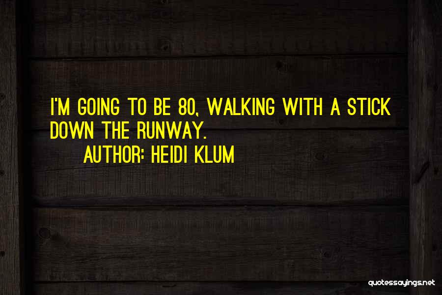 Walking Stick Quotes By Heidi Klum