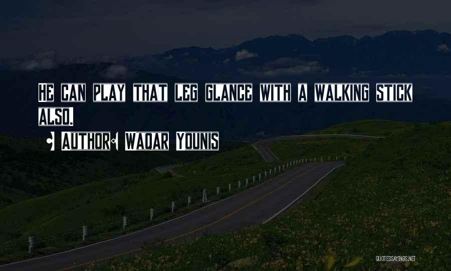 Walking Stick Quotes By Waqar Younis