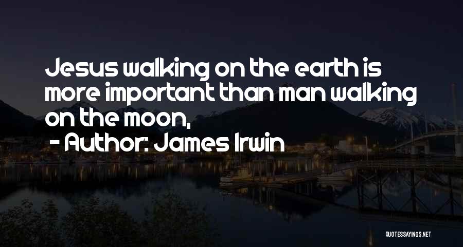 Walking The Earth Quotes By James Irwin
