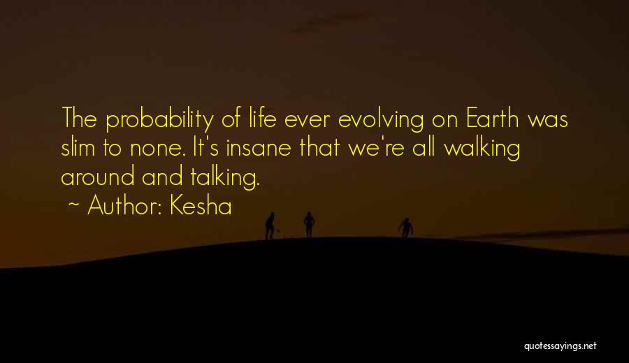 Walking The Earth Quotes By Kesha