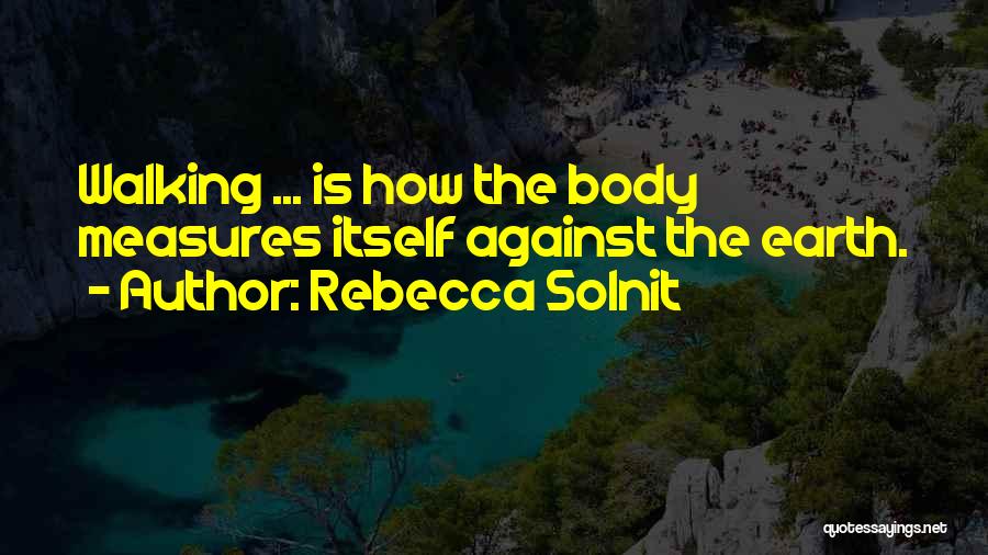 Walking The Earth Quotes By Rebecca Solnit