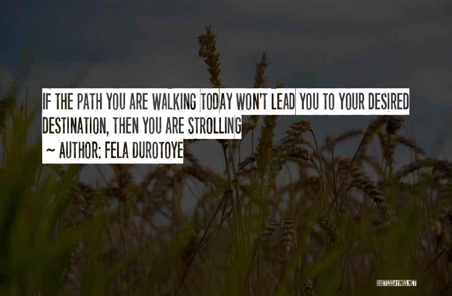 Walking The Path Quotes By Fela Durotoye