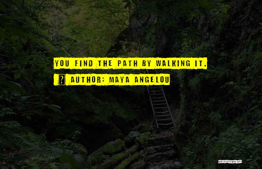 Walking The Path Quotes By Maya Angelou