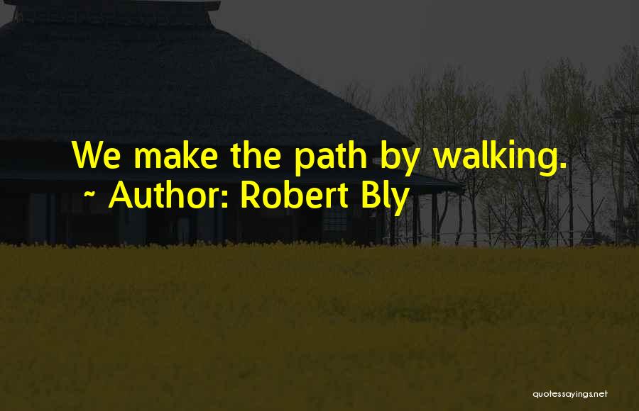 Walking The Path Quotes By Robert Bly