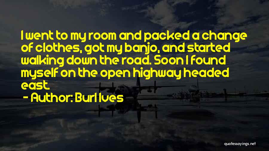 Walking The Road Quotes By Burl Ives