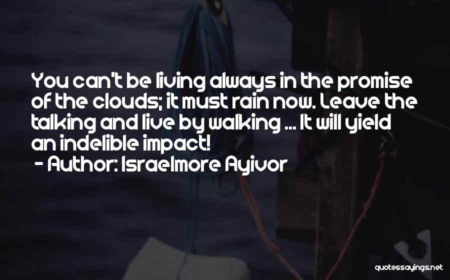 Walking The Talk Quotes By Israelmore Ayivor