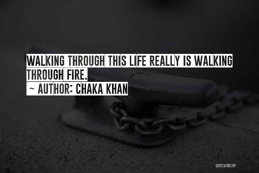 Walking Through The Fire Quotes By Chaka Khan