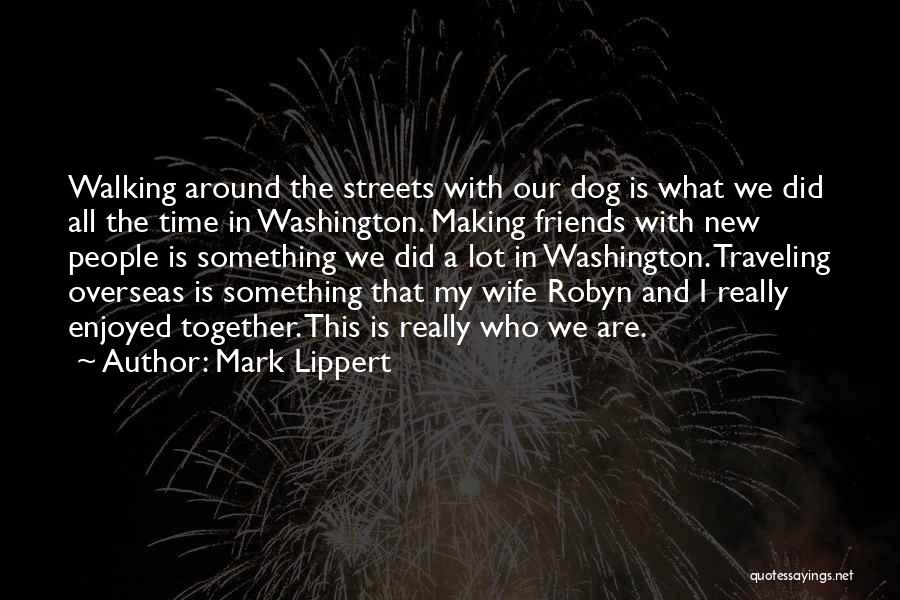 Walking Together As Friends Quotes By Mark Lippert