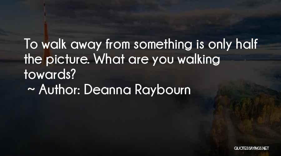 Walking Towards You Quotes By Deanna Raybourn