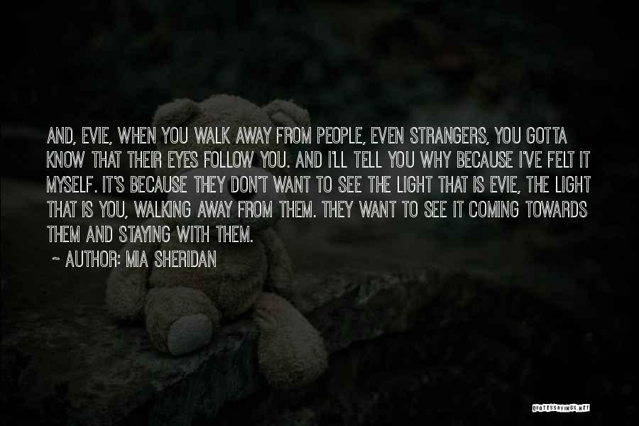 Walking Towards You Quotes By Mia Sheridan