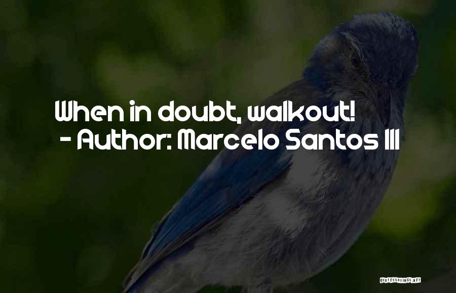 Walkout Quotes By Marcelo Santos III