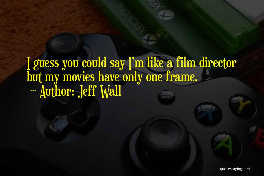 Wall Frame Quotes By Jeff Wall