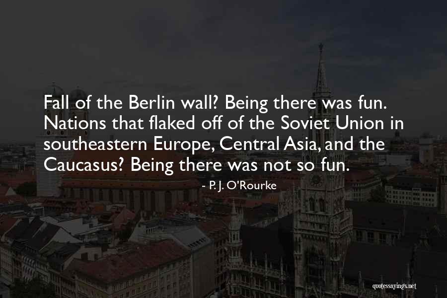 Wall Of Berlin Quotes By P. J. O'Rourke Wall Of Berlin Quotes By P. J. O'Rourke