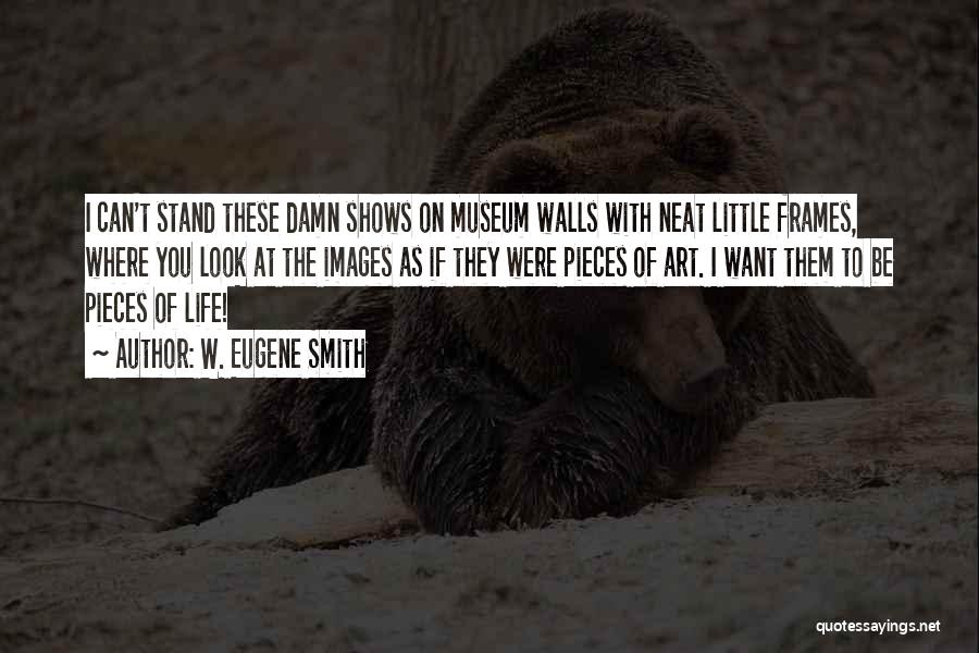 Wall Of Life Quotes By W. Eugene Smith