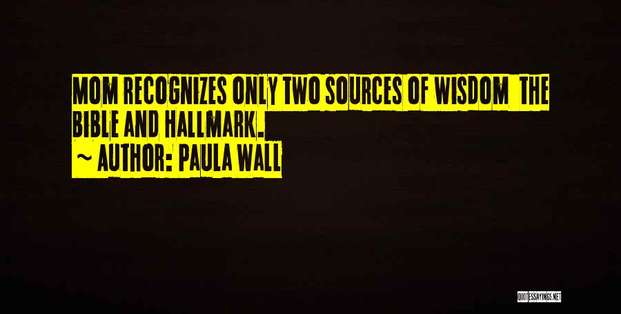 Wall Of Wisdom Quotes By Paula Wall