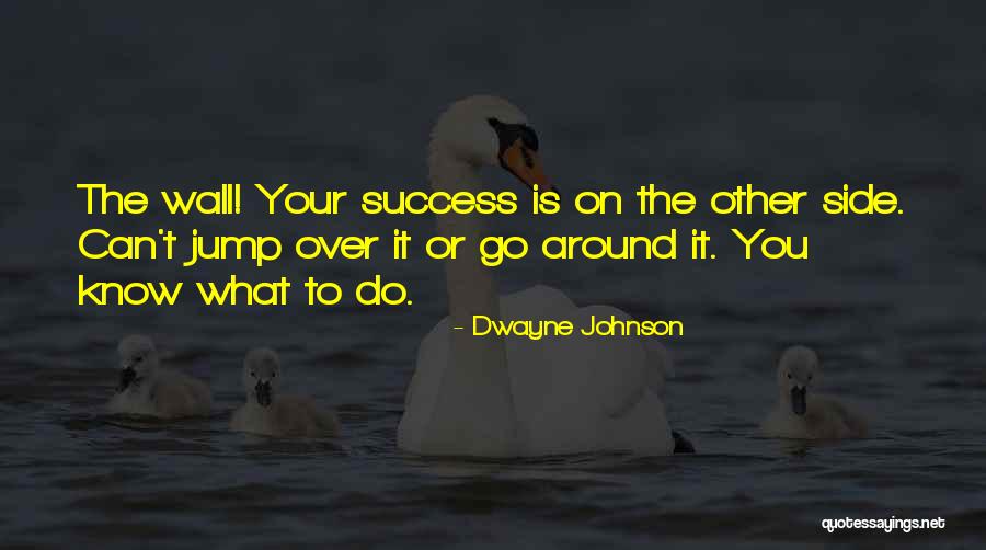 Wall Sides Quotes By Dwayne Johnson Wall Sides Quotes By Dwayne Johnson