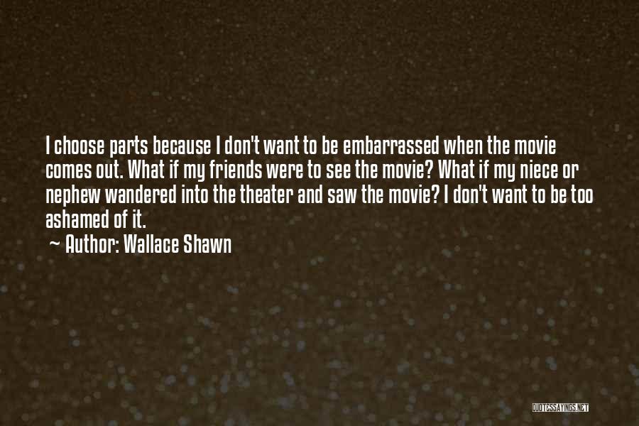 Wallace Shawn Movie Quotes By Wallace Shawn