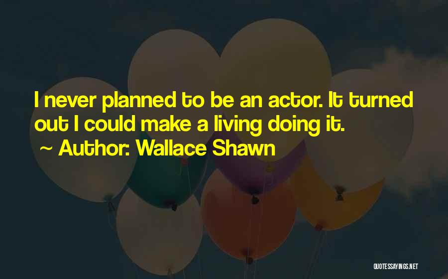 Wallace Shawn Quotes 467490