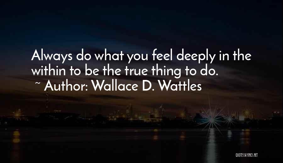 Wallace Wattles Best Quotes By Wallace D. Wattles