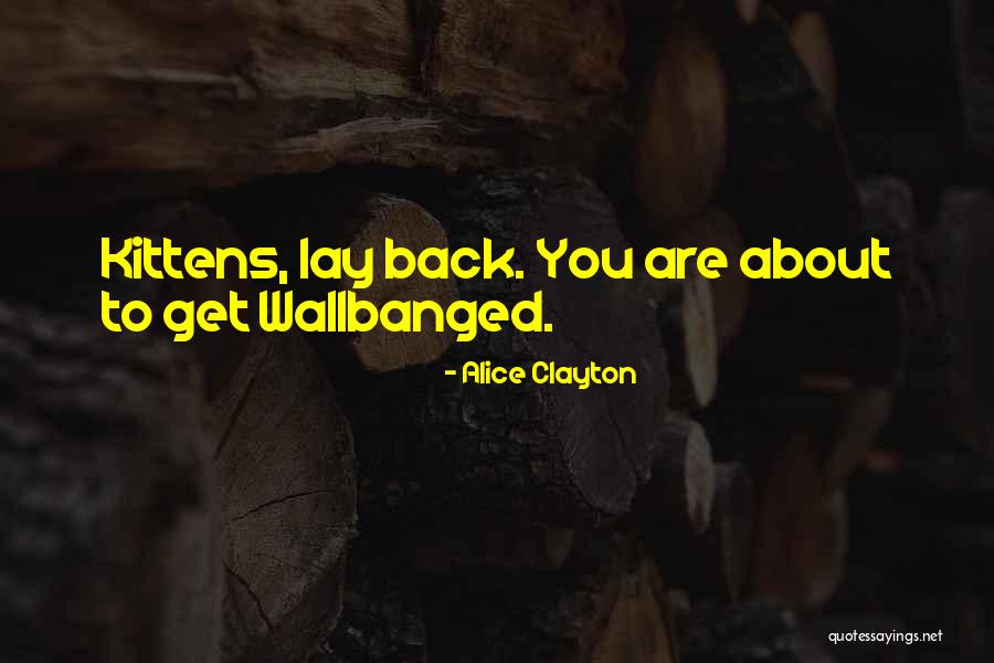 Wallbanged Quotes By Alice Clayton