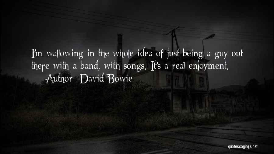 Wallowing Quotes By David Bowie