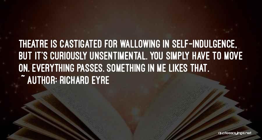 Wallowing Quotes By Richard Eyre