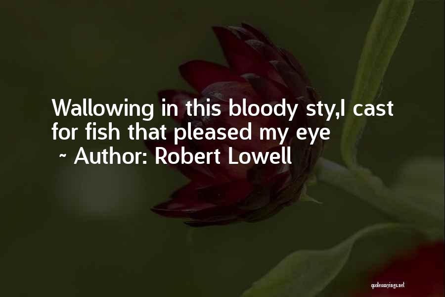 Wallowing Quotes By Robert Lowell